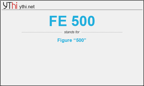 What does FE 500 mean? What is the full form of FE 500?